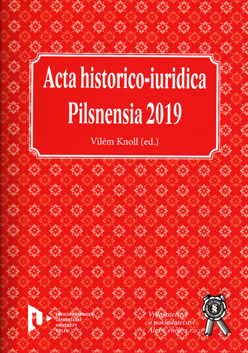 Acta historico-iuridica Pilsnensia 2019 : Stát a právo v běhu času : sborník příspěvků z mezinárodní konference, Plzeň 6.-7.6.2019