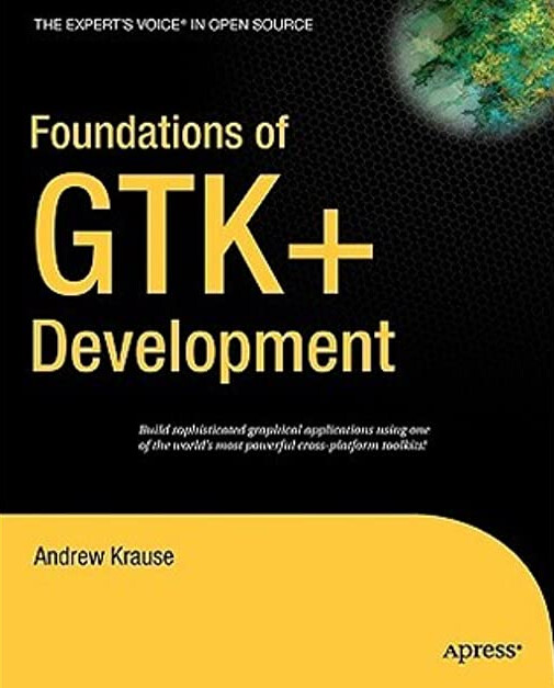 Foundations of GTK+ Development (Expert's Voice in Open Source)