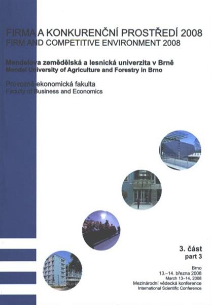 Firma a konkurenční prostředí 2008 : sborník z mezinárodní vědecké konference : Brno, 13.-14. března 2008 = Firm and Competitive Environment 2008 : proceedings of international scientific conference : Brno, March 13-14, 2008. 3. část