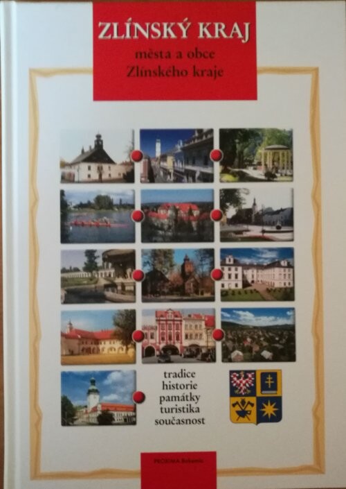 Zlínský kraj : města a obce Zlínského kraje : tradice, historie, památky, turistika, současnost