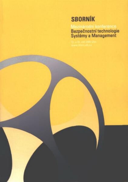 Bezpečnostní technologie, systémy a management : BTSM 2007 : sborník mezinárodní konference, [12. a 13. září 2007, Zlín