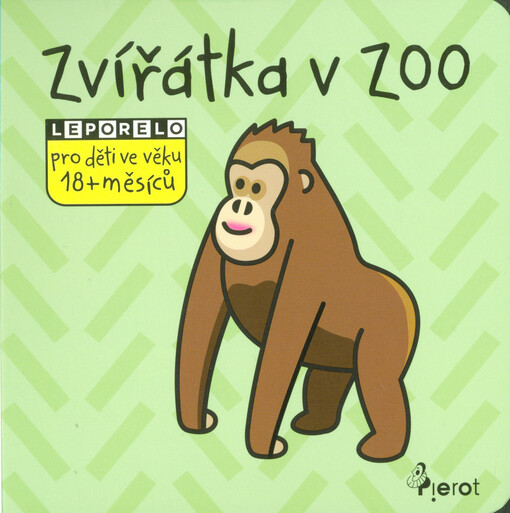 Zvířátka v zoo : leporelo pro děti ve věku 18+ měsíců