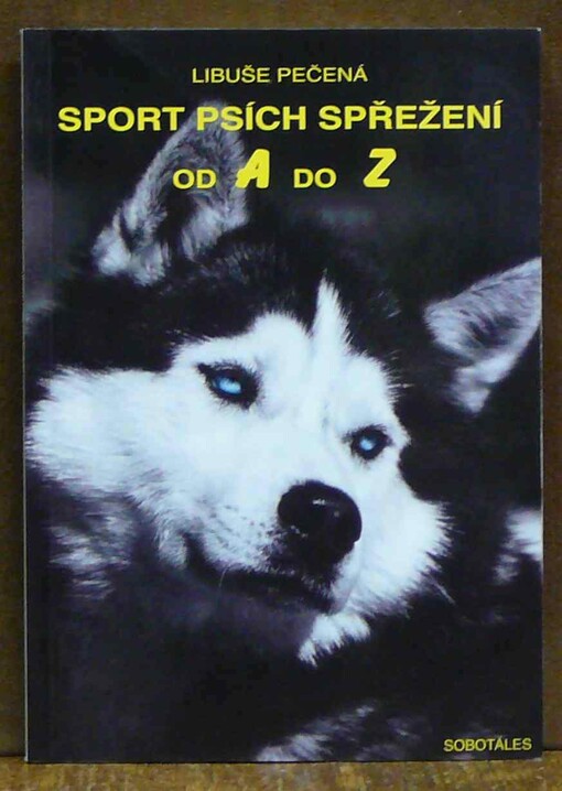 Sport psích spřežení od A do Z: příručka pro mushery