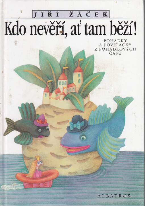 Kdo nevěří, ať tam běží! : pohádky a povídačky z pohádkových časů