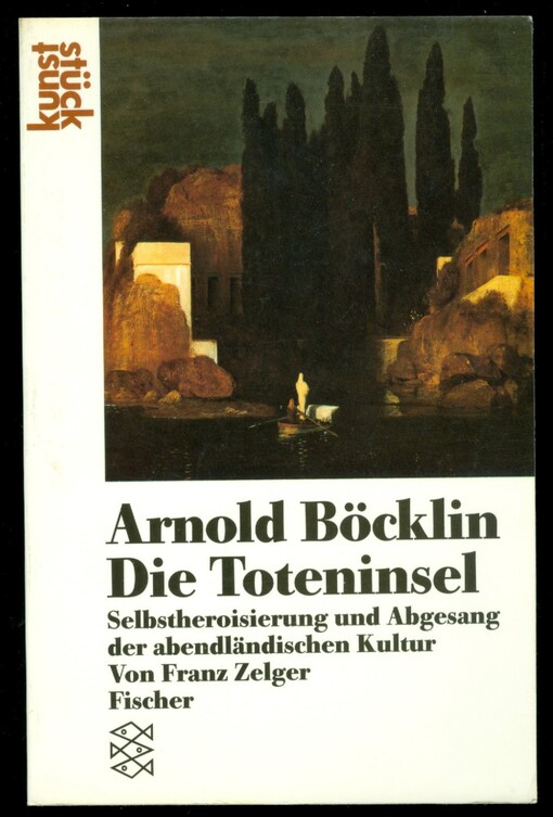 Arnold Böcklin : die Toteninsel : Selbstheroisierung und Abgesang der abendländischen Kultur