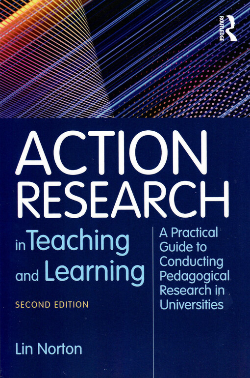 Action research in teaching and learning : a practical guide to conducting pedagogical research in universities