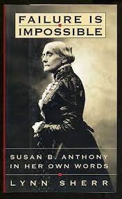 Failure Is Impossible: Susan B. Anthony in Her Own Words