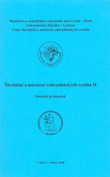Šlechtění a množení zahradnických rostlin II : sborník přednášek semináře E2 : [Lednice, 13.2-16.2.2008