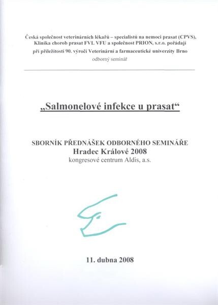Salmonelové infekce u prasat : sborník přednášek odborného semináře, Hradec Králové ... , 11. dubna 2008
