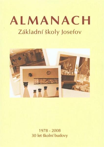 Almanach Základní školy Josefov : 1978-2008 : 30 let školní budovy