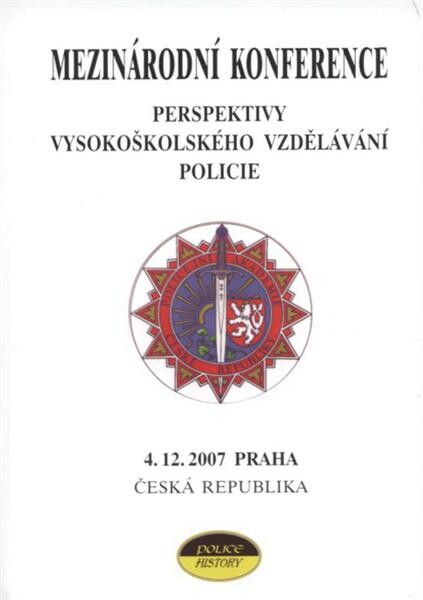 Perspektivy vysokoškolského vzdělávání policie : mezinárodní konference, 4.12.2007 Praha, Česká republika