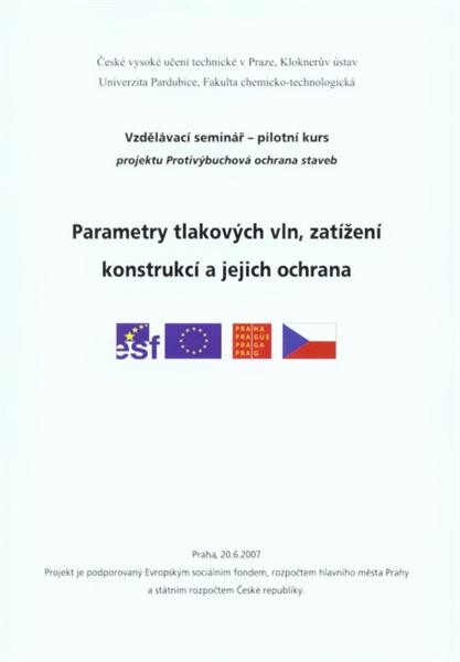 Parametry tlakových vln, zatížení konstrukcí a jejich ochrana : sborník přednášek : [vzdělávací seminář - pilotní kurs projektu Protivýbuchová ochrana staveb : Praha, 20.6.2007]