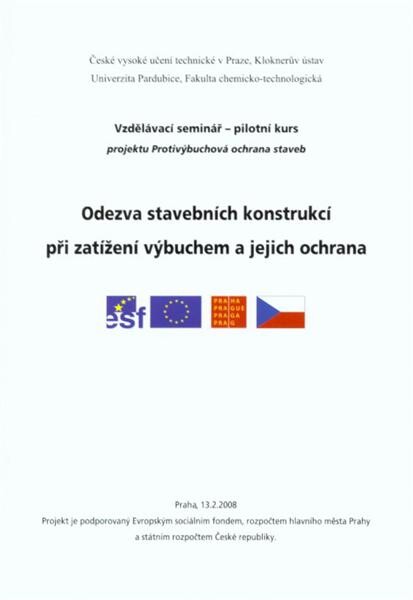 Odezva stavebních konstrukcí při zatížení výbuchem a jejich ochrana : sborník přednášek : [vzdělávací seminář - pilotní kurs projektu Protivýbuchová ochrana staveb : Praha, 13.2.2008]