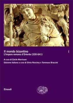 Il mondo bizantino vol. 1 - L'impero romano d'Oriente (330-641)