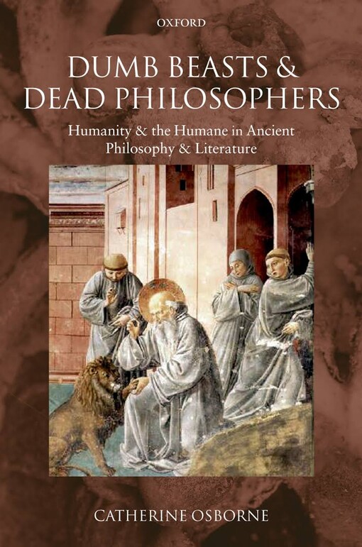 Dumb Beasts and Dead Philosophers: Humanity and the Humane in Ancient Philosophy and Literature