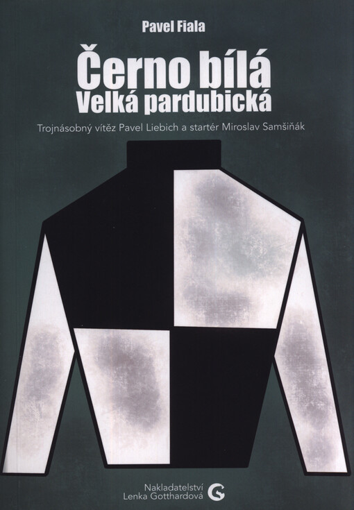 Černo bílá Velká pardubická, aneb, Kterak Miroslav Samšiňák, Pavel Liebich, Petr Vozáb a Libor Štencl hrdě oblékali kladrubský dostihový dres