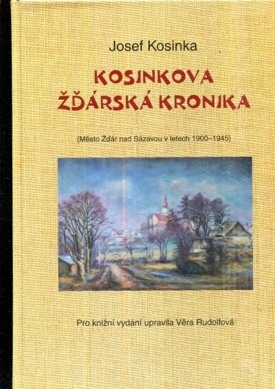 Kosinkova žďárská kronika: (město Žďár nad Sázavou v letech 1900-1945)