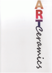 Artceramics : katalog k výstavě : 6.4.-5.5.2013, Novoměstská radnice v Praze : mnohotvárný obraz současné české keramiky v tvorbě členů SVUK a přátel  (odkaz v elektronickém katalogu)