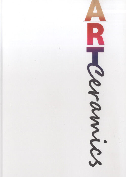 Artceramics : katalog k výstavě : 6.4.-5.5.2013, Novoměstská radnice v Praze : mnohotvárný obraz současné české keramiky v tvorbě členů SVUK a přátel