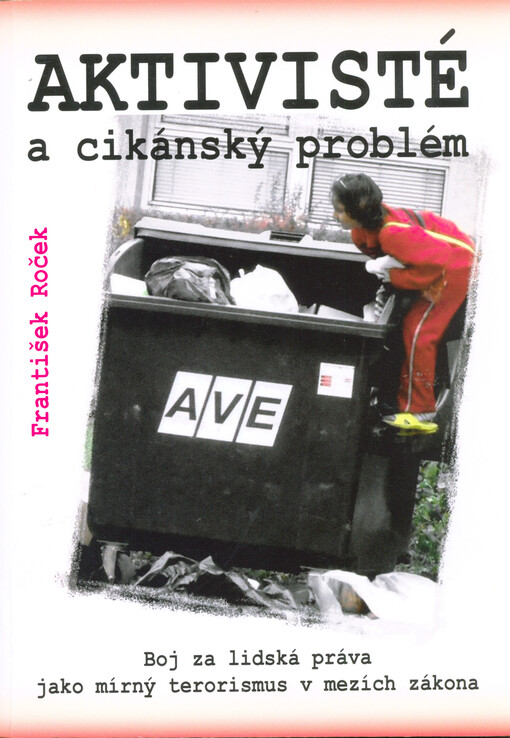Aktivisté a cikánský problém : boj za lidská práva jako mírný terorismus v mezích zákona