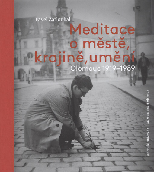 Meditace o městě, krajině, umění : Olomouc 1919-1989