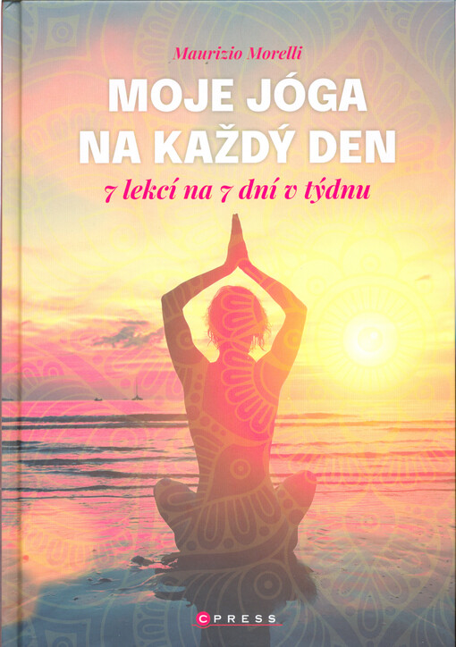 Moje jóga na každý den : 7 lekcí na 7 dní v týdnu