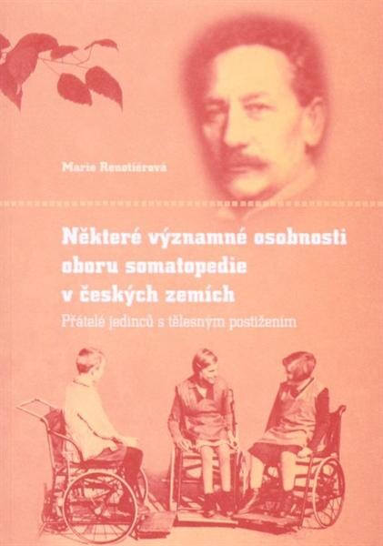 Některé významné osobnosti oboru somatopedie v českých zemích : přátelé jedinců s tělesným postižením