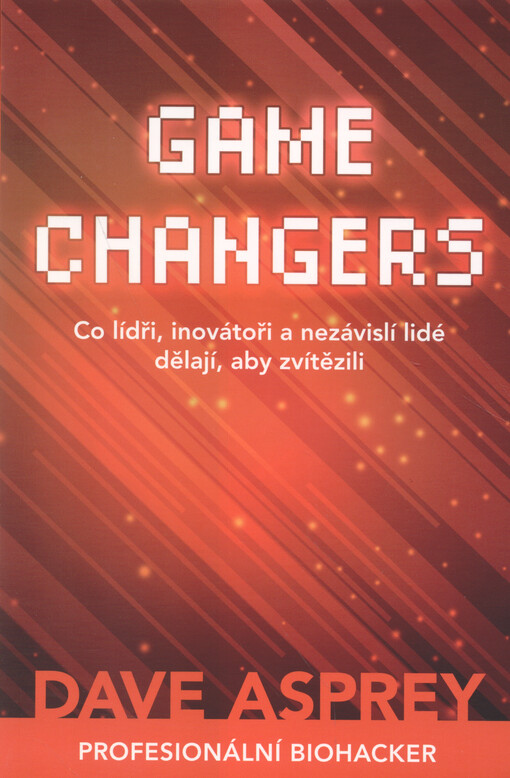 Game changers : co lídři, inovátoři a nezávislí lidé dělají, aby zvítězili