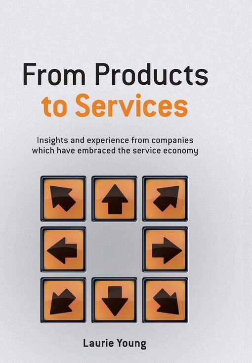 From products to services : insight and experience from companies which have embraced the service economy