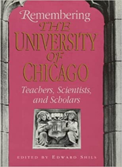 Remembering the University of Chicago: Teachers, Scientists, and Scholars (Centennial Publications of The University of Chicago Press)