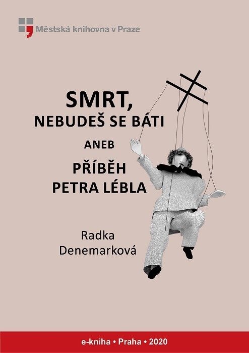 Smrt, nebudeš se báti, aneb, Příběh Petra Lébla