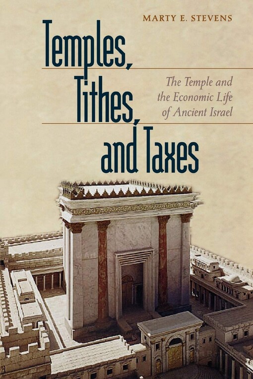 Temples, Tithes, And Taxes: The Temple And the Economic Life of Ancient Israel