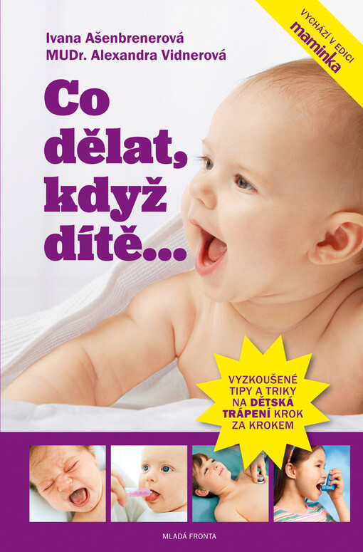 Co dělat, když dítě--: tipy, jak překonat nejrůznější dětská trápení