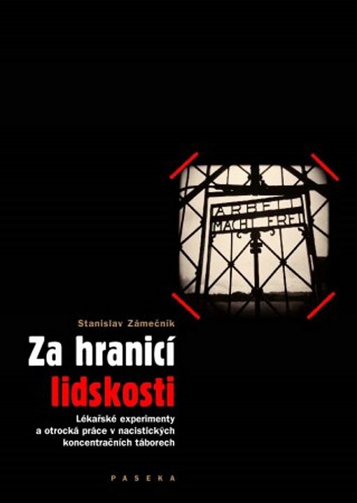 Za hranicí lidskosti : lékařské experimenty a otrocká práce v nacistických koncentračních táborech