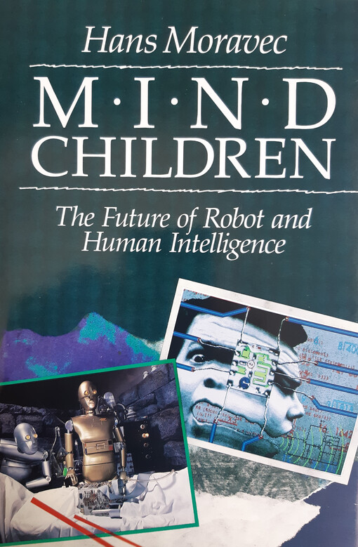 Mind Children: The Future of Robot and Human Intelligence