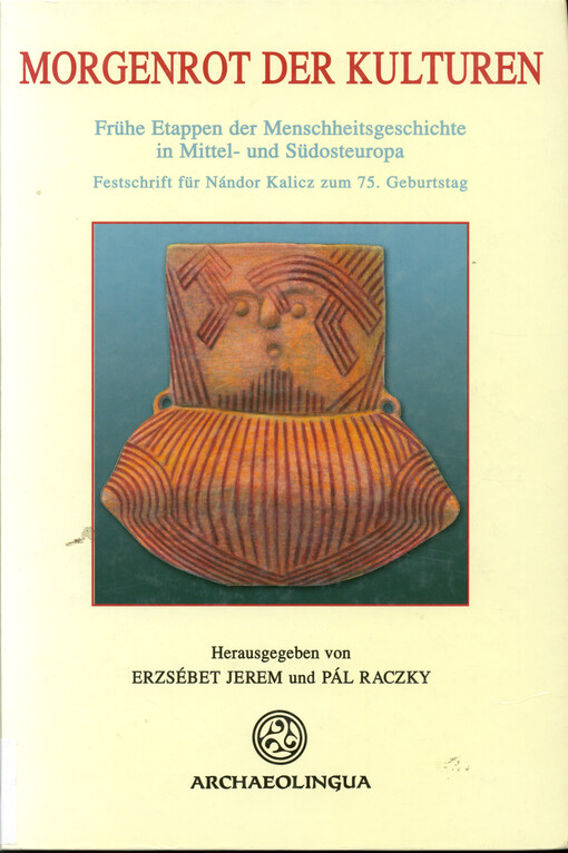 Morgenrot der Kulturen : frühe Etappen der Menschheitsgeschichte in Mittel- und Südosteuropa : Festschrift für Nándor Kalicz zum 75. Geburtstag