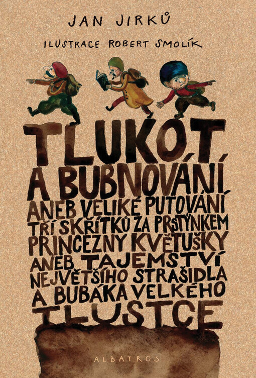 Tlukot a bubnování, aneb, Veliké putování tří skřítků za prstýnkem princezny Květušky, aneb, Tajemství největšího strašidla a bubáka Velkého Tlustce