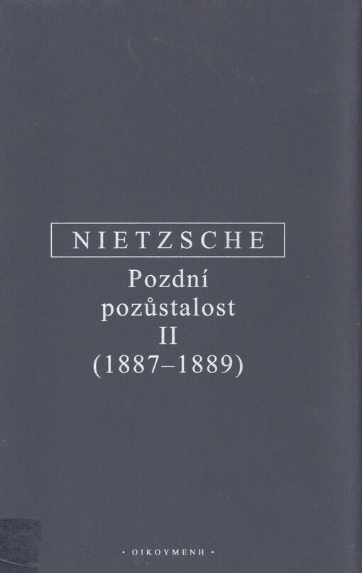 Pozdní pozůstalost : s konkordancí ke kompilaci Vůle k moci (Der Wille zur Macht) z let 1906 a 1911. II., (1887-1889)