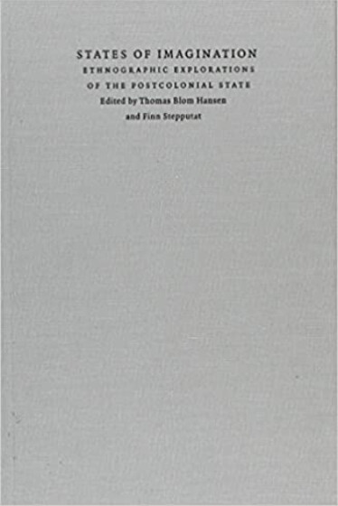States of Imagination: Ethnographic Explorations of the Postcolonial State (Politics, History, and Culture)