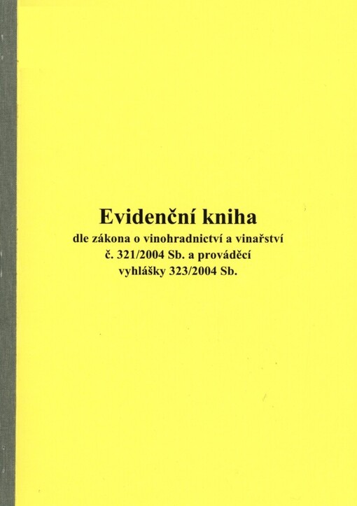 Evidenční kniha dle zákona o vinohradnictví a vinařství č. 321/2004 Sb. a prováděcí vyhlášky 323/2004 Sb