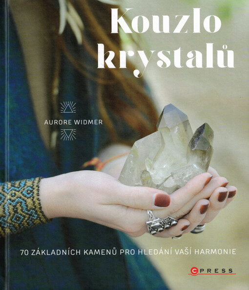 Kouzlo krystalů : 70 základních kamenů pro hledání vaší harmonie