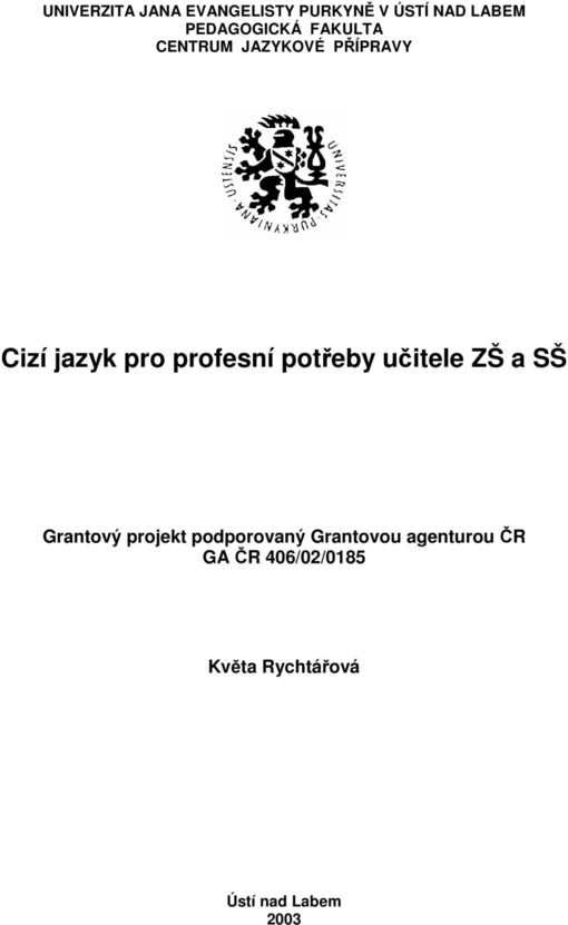 Cizí jazyk pro profesní potřeby učitele ZŠ a SŠ: grantový projekt podporovaý Grantovou agenturou ČR GA ČR 406/02/0185