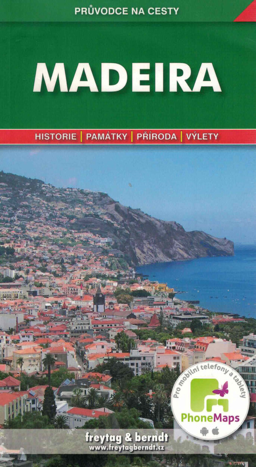 Madeira : podrobné a přehledné informace o historii, kultuře, přírodě a turistickém zázemí Madeiry