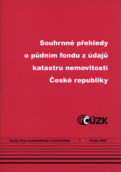 Souhrnné přehledy o půdním fondu z údajů katastru nemovitostí České republiky : stav ke dni ...