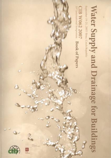 Water Supply and Drainage for Buildings :33rd international symposium CIB W062 2007 : September 19-21, 2007, Brno, Czech Republic : [book of papers]