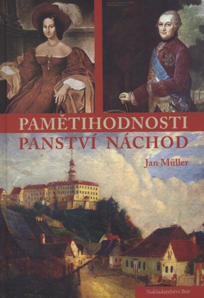 Pamětihodnosti panství Náchod a osudy úředníků spravujících toto panství v posledních 5 desetiletích