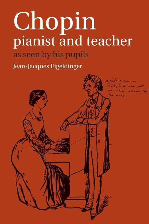 Chopin : pianist and teacher : as seen by his pupils
