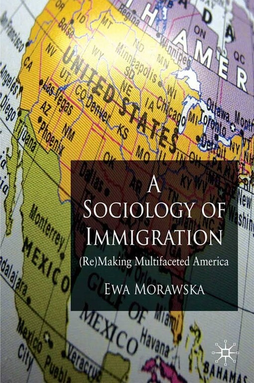 A sociology of immigration : (re)making multifaceted America