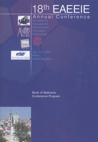 18th EAEEIE :annual conference : innovation in education for electrical and information engineering : July 2-4, 2007, Praha, Czech Republic : book of abstracts, conference program