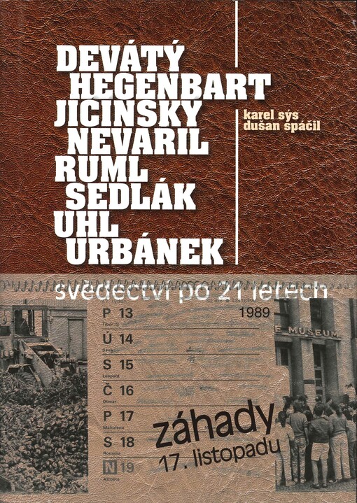 Záhady 17. listopadu: Devátý, Hegenbart, Jičínský, Nevařil, Ruml, Sedlák, Uhl, Urbánek : svědectví po 21 letech